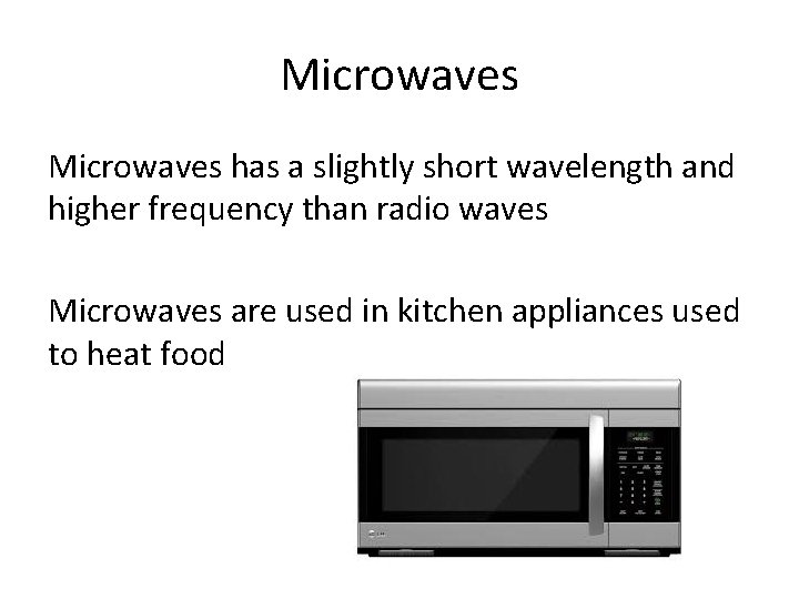 Microwaves has a slightly short wavelength and higher frequency than radio waves Microwaves are