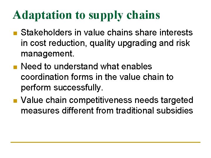 Adaptation to supply chains n n n Stakeholders in value chains share interests in