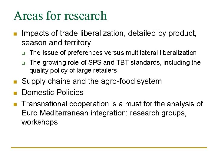 Areas for research n Impacts of trade liberalization, detailed by product, season and territory