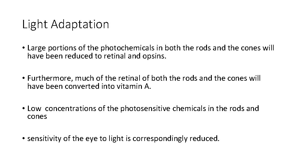 Light Adaptation • Large portions of the photochemicals in both the rods and the