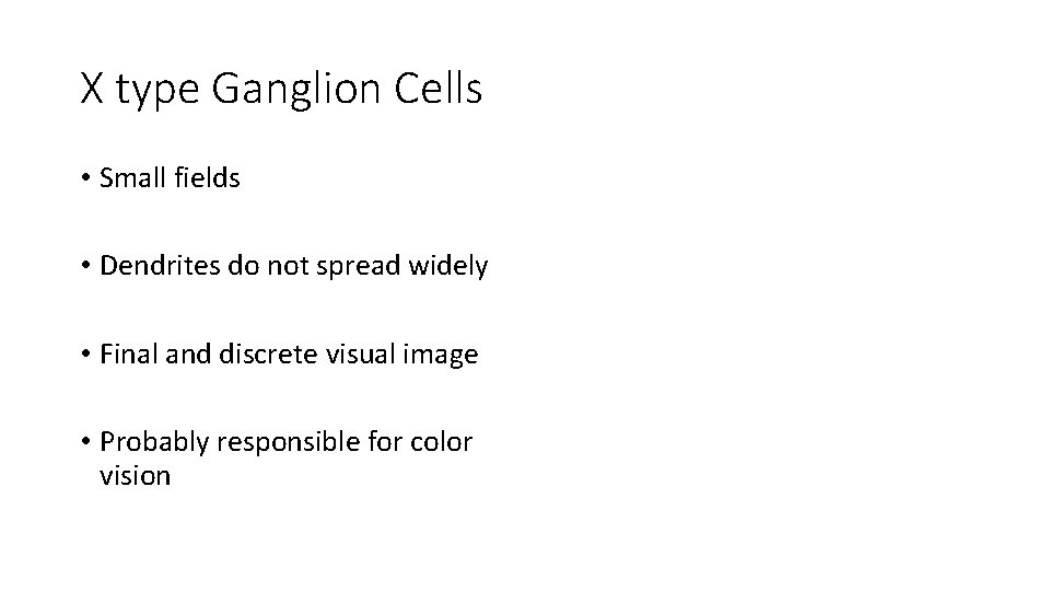 X type Ganglion Cells • Small fields • Dendrites do not spread widely •