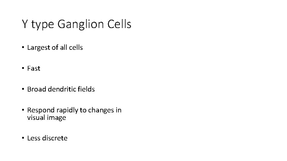 Y type Ganglion Cells • Largest of all cells • Fast • Broad dendritic