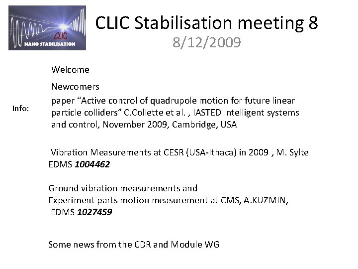 CLIC Stabilisation meeting 8 8/12/2009 Welcome Info: Newcomers paper “Active control of quadrupole motion
