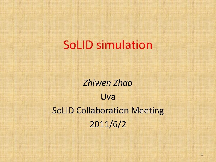 So. LID simulation Zhiwen Zhao Uva So. LID Collaboration Meeting 2011/6/2 1 