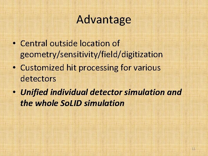 Advantage • Central outside location of geometry/sensitivity/field/digitization • Customized hit processing for various detectors