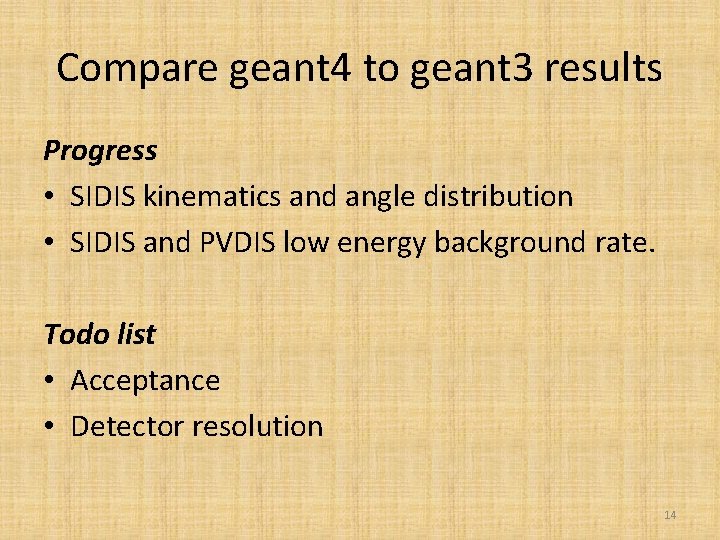 Compare geant 4 to geant 3 results Progress • SIDIS kinematics and angle distribution
