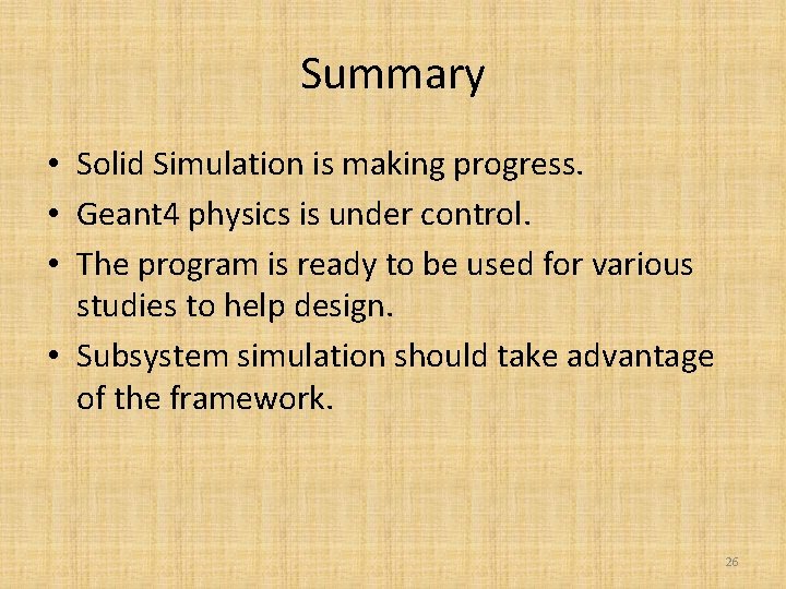 Summary • Solid Simulation is making progress. • Geant 4 physics is under control.