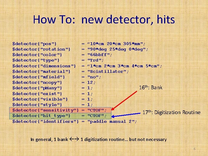 How To: new detector, hits $detector{"pos"} $detector{"rotation"} $detector{"color"} $detector{"type"} $detector{"dimensions"} $detector{"material"} $detector{"mfield"} $detector{"ncopy"} $detector{"p.