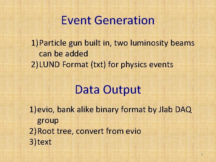 Event Generation 1) Particle gun built in, two luminosity beams can be added 2)