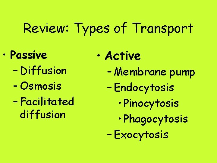Review: Types of Transport • Passive – Diffusion – Osmosis – Facilitated diffusion •