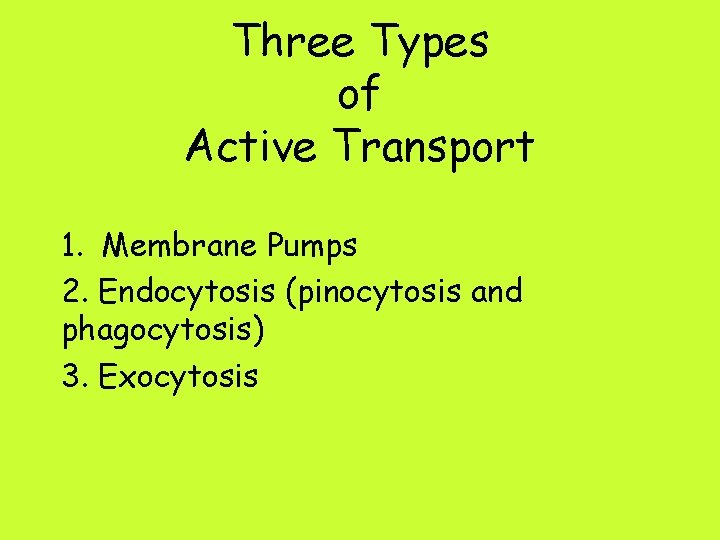 Three Types of Active Transport 1. Membrane Pumps 2. Endocytosis (pinocytosis and phagocytosis) 3.