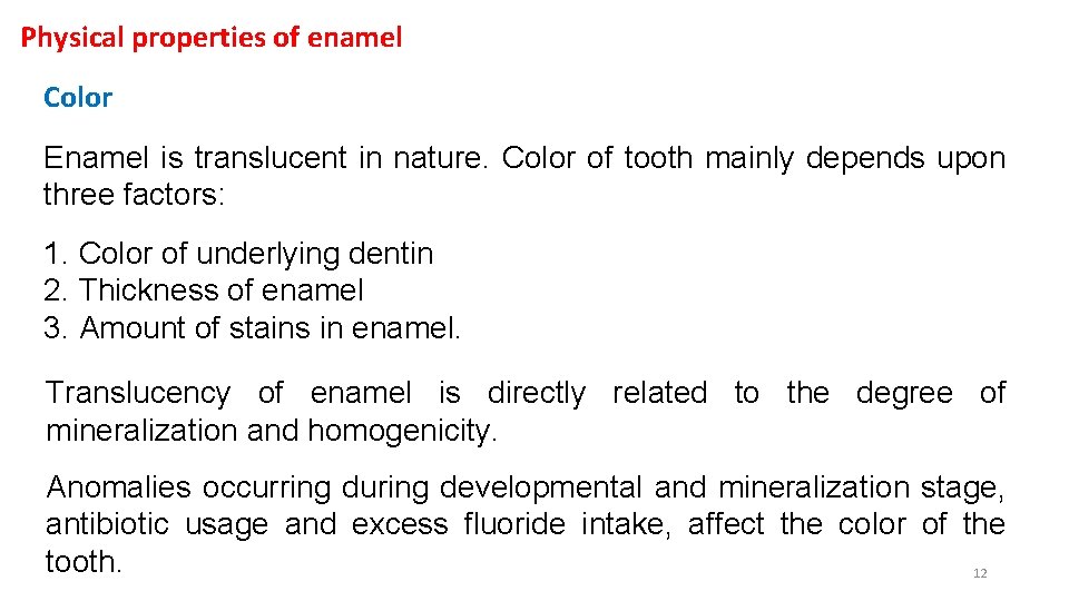 Physical properties of enamel Color Enamel is translucent in nature. Color of tooth mainly