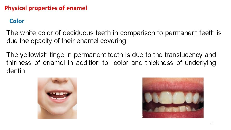 Physical properties of enamel Color The white color of deciduous teeth in comparison to