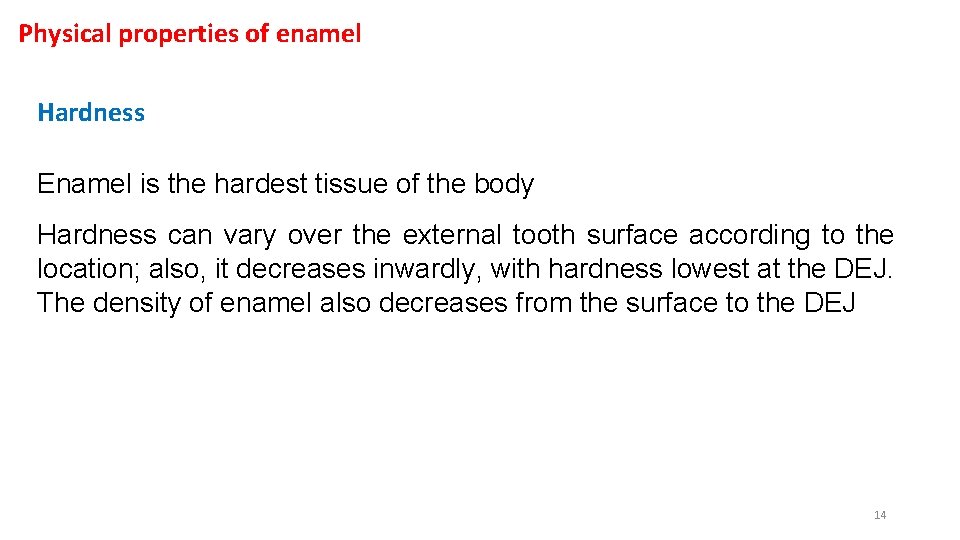 Physical properties of enamel Hardness Enamel is the hardest tissue of the body Hardness