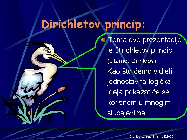 Dirichletov princip: Tema ove prezentacije je Dirichletov princip. (čitamo: Dirhleov) Kao što ćemo vidjeti,