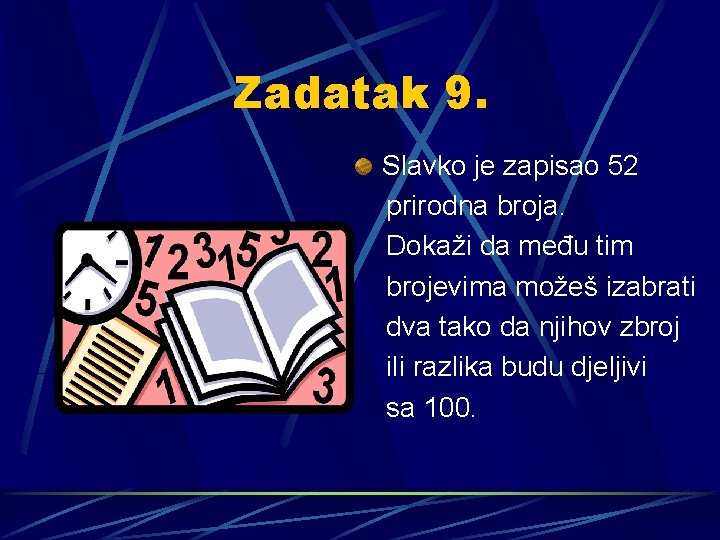 Zadatak 9. Slavko je zapisao 52 prirodna broja. Dokaži da među tim brojevima možeš