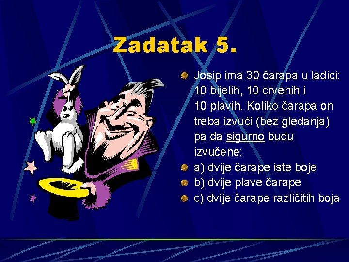 Zadatak 5. Josip ima 30 čarapa u ladici: 10 bijelih, 10 crvenih i 10