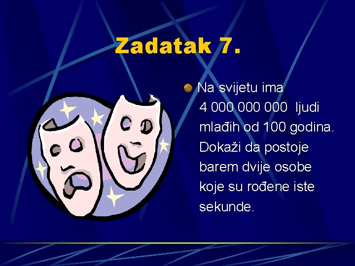 Zadatak 7. Na svijetu ima 4 000 000 ljudi mlađih od 100 godina. Dokaži