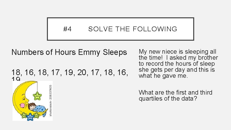 #4 SOLVE THE FOLLOWING Numbers of Hours Emmy Sleeps 18, 16, 18, 17, 19,