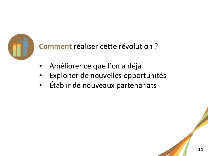 Comment réaliser cette révolution ? • Améliorer ce que l’on a déjà • Exploiter