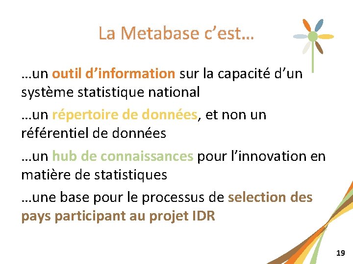 La Metabase c’est… …un outil d’information sur la capacité d’un système statistique national …un