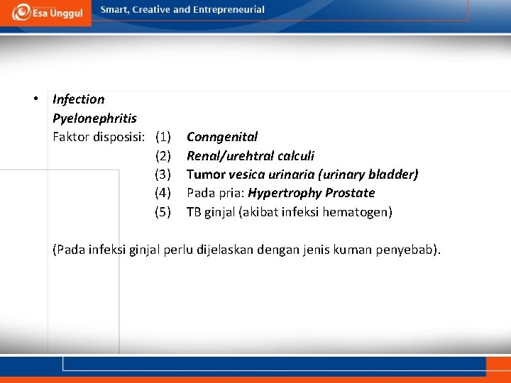  • Infection Pyelonephritis Faktor disposisi: (1) (2) (3) (4) (5) Conngenital Renal/urehtral calculi