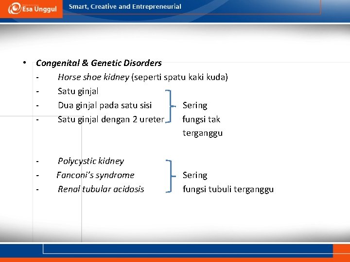  • Congenital & Genetic Disorders Horse shoe kidney (seperti spatu kaki kuda) Satu