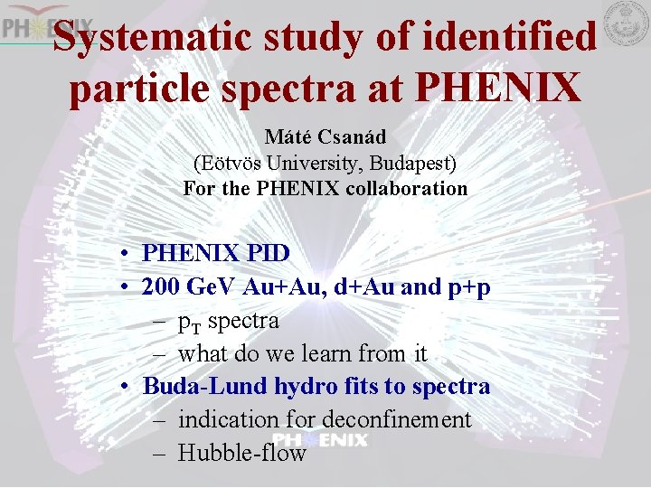 Systematic study of identified particle spectra at PHENIX Máté Csanád (Eötvös University, Budapest) For