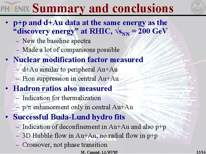 Summary and conclusions • p+p and d+Au data at the same energy as the