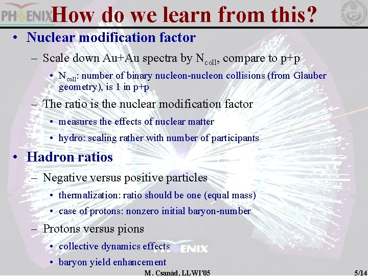 How do we learn from this? • Nuclear modification factor – Scale down Au+Au