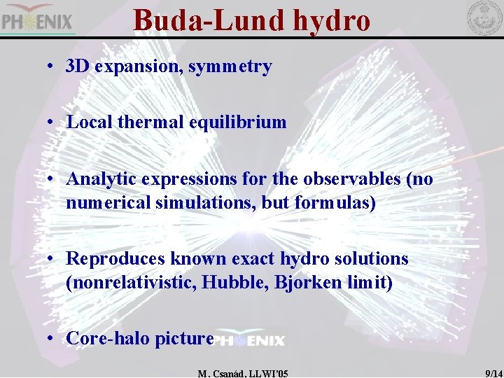 Buda-Lund hydro • 3 D expansion, symmetry • Local thermal equilibrium • Analytic expressions