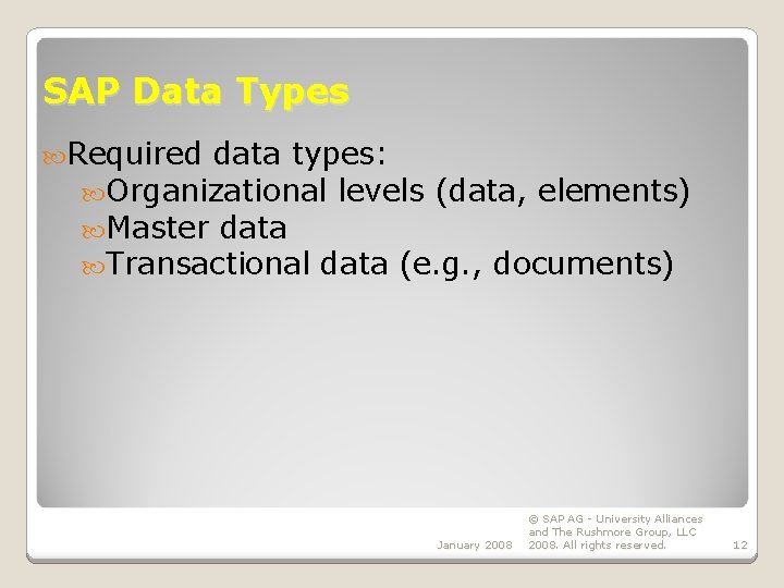 SAP Data Types Required data types: Organizational levels (data, elements) Master data Transactional data