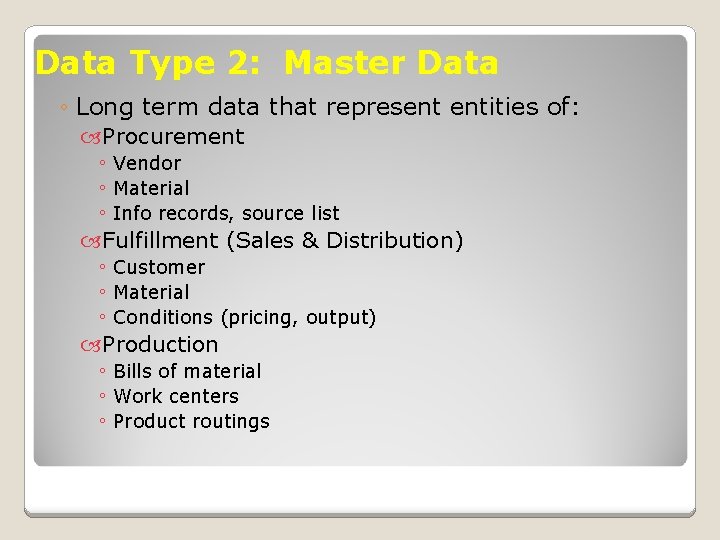 Data Type 2: Master Data ◦ Long term data that represent entities of: Procurement