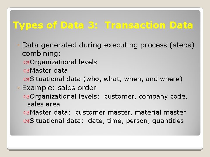 Types of Data 3: Transaction Data ◦ Data generated during executing process (steps) combining: