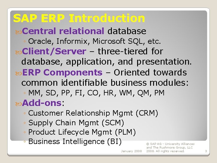 SAP ERP Introduction Central relational database ◦ Oracle, Informix, Microsoft SQL, etc. Client/Server –