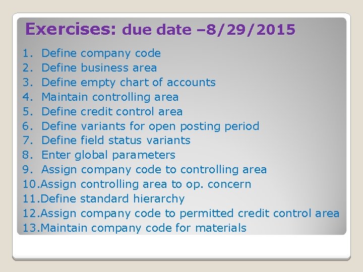 Exercises: due date – 8/29/2015 1. Define company code 2. Define business area 3.