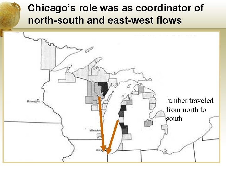 Chicago’s role was as coordinator of north-south and east-west flows lumber traveled from north