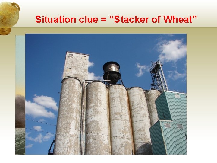 Situation clue = “Stacker of Wheat” 