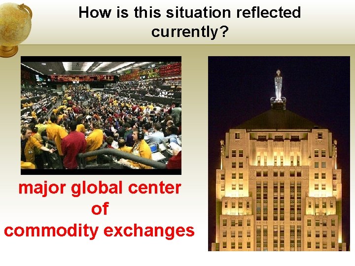 How is this situation reflected currently? major global center of commodity exchanges 