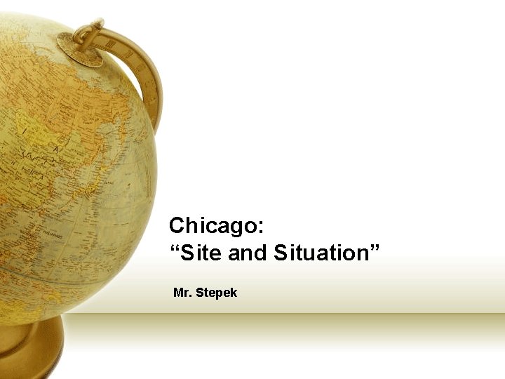 Chicago: “Site and Situation” Mr. Stepek 