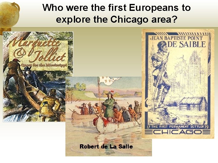 Who were the first Europeans to explore the Chicago area? 