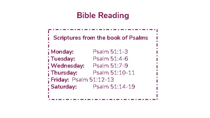 Bible Reading Scriptures from the book of Psalms Monday: Psalm 51: 1 -3 Tuesday: