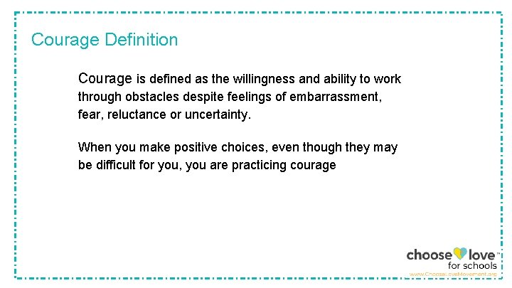 Courage Definition Courage is defined as the willingness and ability to work through obstacles