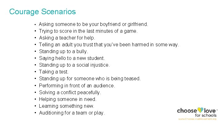 Courage Scenarios • • • • Asking someone to be your boyfriend or girlfriend.