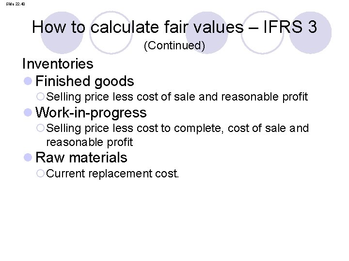 Slide 22. 40 How to calculate fair values – IFRS 3 (Continued) Inventories l