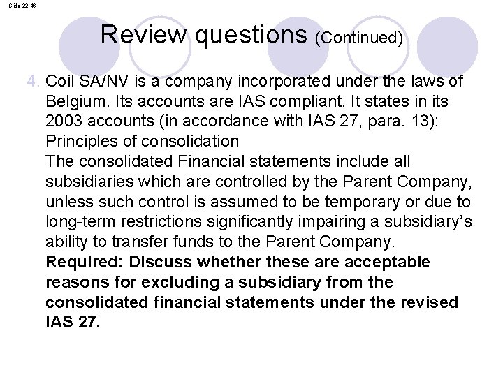 Slide 22. 46 Review questions (Continued) 4. Coil SA/NV is a company incorporated under