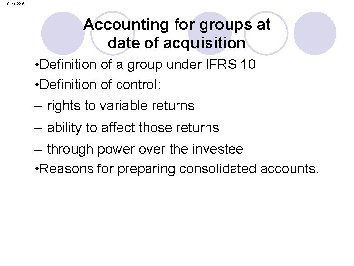 Slide 22. 6 Accounting for groups at date of acquisition • Definition of a