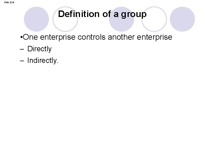 Slide 22. 8 Definition of a group • One enterprise controls another enterprise –