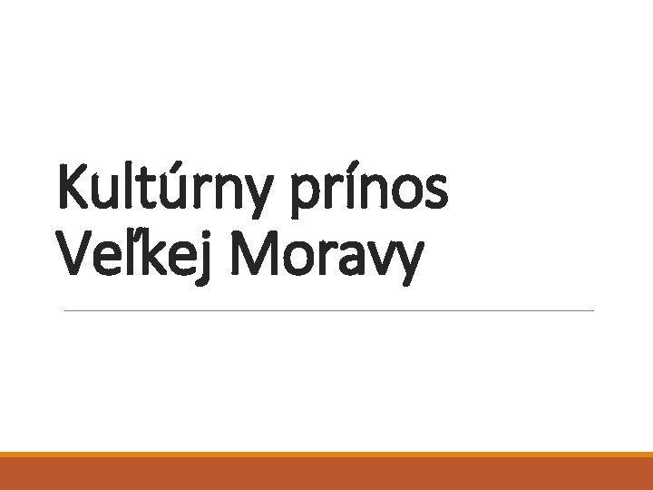 Kultúrny prínos Veľkej Moravy 