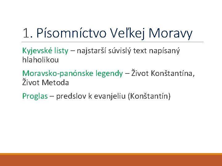 1. Písomníctvo Veľkej Moravy Kyjevské listy – najstarší súvislý text napísaný hlaholikou Moravsko-panónske legendy